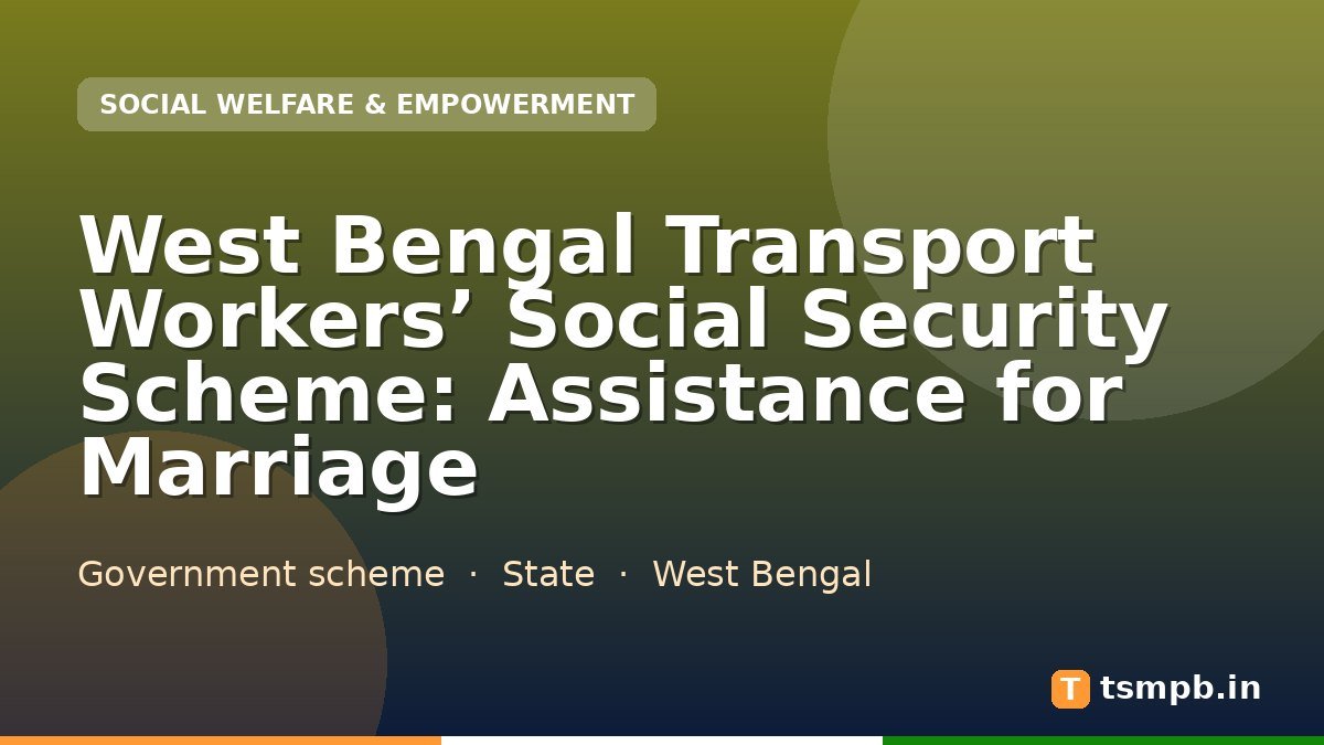 West Bengal Transport Workers’ Social Security Scheme: Assistance for Marriage