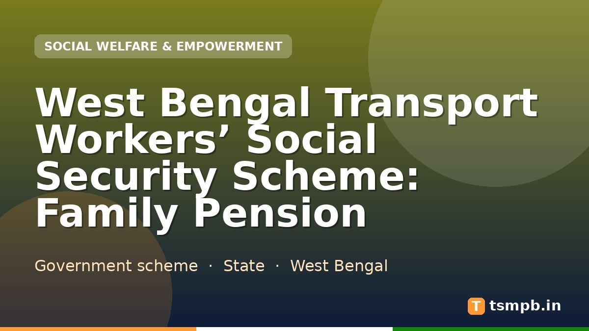 West Bengal Transport Workers’ Social Security Scheme: Family Pension