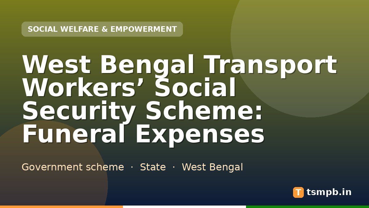 West Bengal Transport Workers’ Social Security Scheme: Funeral Expenses